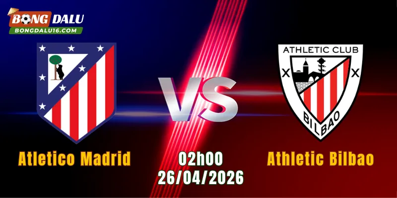 Nhận Định Atletico Madrid Vs Athletic Bilbao, 02h00 Ngày 26/4: Khó Cho Đội Khách
