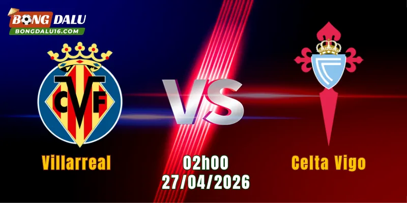 Nhận Định Villarreal Vs Celta Vigo, 02h00 Ngày 27/4: Celta Vigo Quyết Đổi Vận | BONGDALU