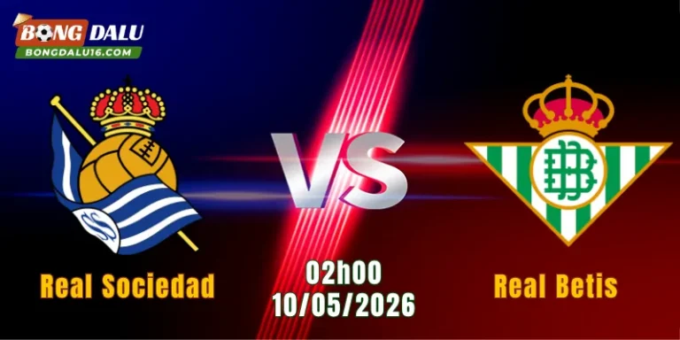 Nhận Định Real Sociedad Vs Real Betis, 02h00 Ngày 10/5: Đại Chiến Cởi Mở